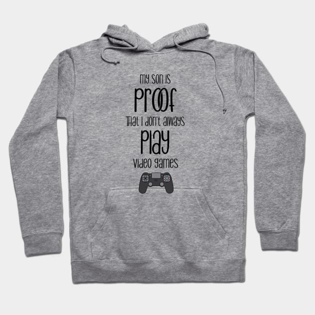My son is proof that I don't always play videogames Hoodie by hotzelda